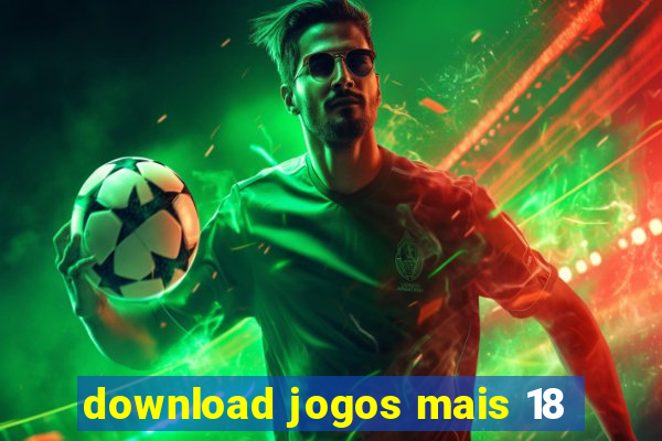 download jogos mais 18